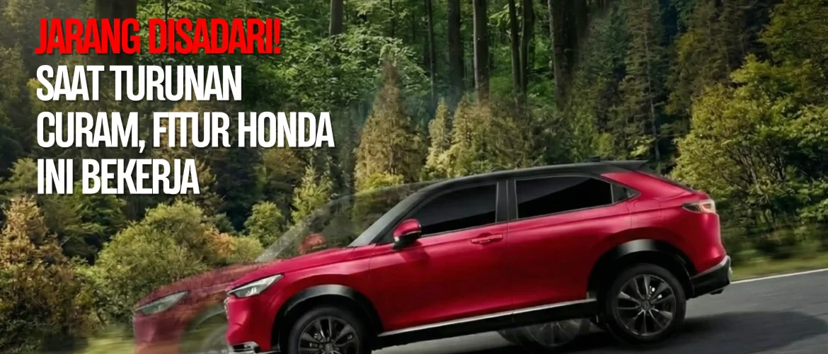 Jarang Disadari! Saat Turunan Curam, Fitur Honda Ini Bekerja