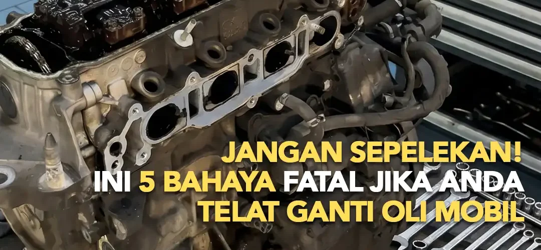 Jangan Sepelekan! Ini 5 Bahaya Fatal Jika Anda Telat Ganti Oli Mobil
